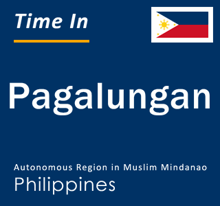 Current local time in Pagalungan, Autonomous Region in Muslim Mindanao, Philippines