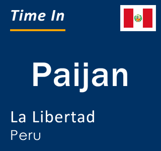Current time in Paijan, La Libertad, Peru