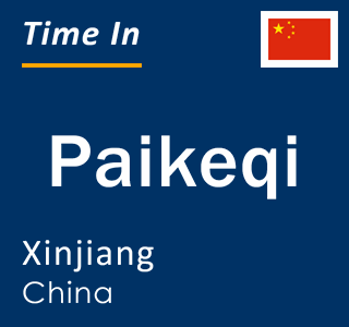 Current local time in Paikeqi, Xinjiang, China