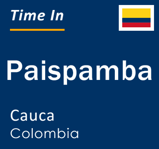 Current local time in Paispamba, Cauca, Colombia