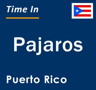 Current local time in Pajaros, Puerto Rico