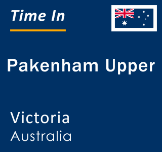 Current local time in Pakenham Upper, Victoria, Australia