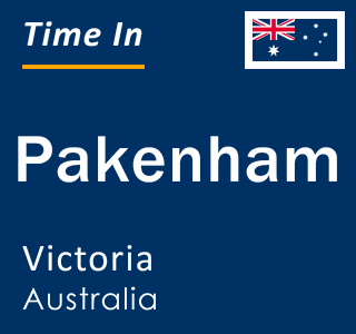 Current time in Pakenham, Victoria, Australia