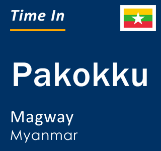 Current local time in Pakokku, Magway, Myanmar