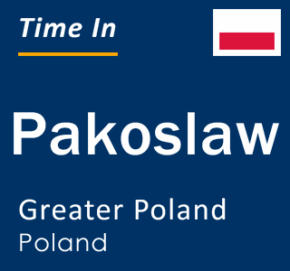 Current local time in Pakoslaw, Greater Poland, Poland