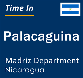 Current local time in Palacaguina, Madriz Department, Nicaragua