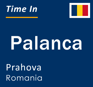 Current local time in Palanca, Prahova, Romania