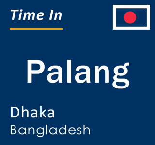 Current local time in Palang, Dhaka, Bangladesh