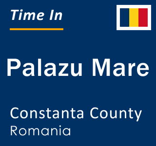 Current local time in Palazu Mare, Constanta County, Romania