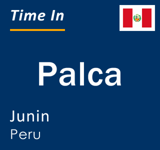Current local time in Palca, Junin, Peru