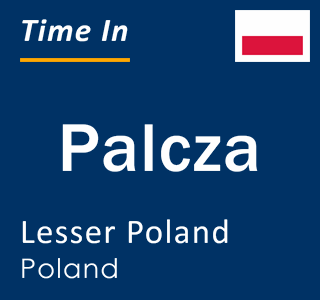 Current local time in Palcza, Lesser Poland, Poland