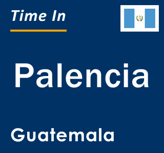 Current local time in Palencia, Guatemala