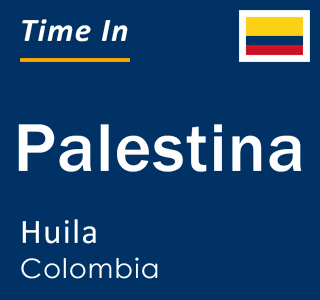 Current local time in Palestina, Huila, Colombia