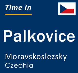 Current local time in Palkovice, Moravskoslezsky, Czechia