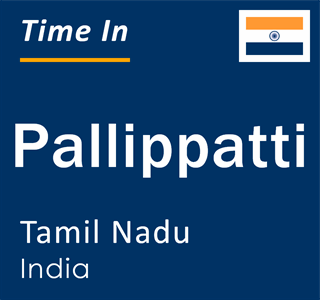 Current local time in Pallippatti, Tamil Nadu, India