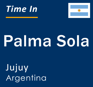 Current local time in Palma Sola, Jujuy, Argentina