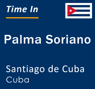 Current local time in Palma Soriano, Santiago de Cuba, Cuba
