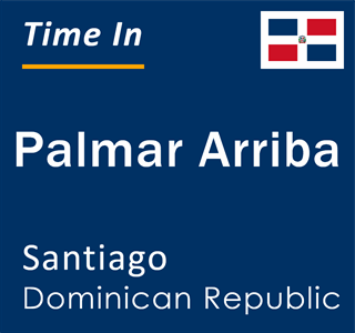 Current local time in Palmar Arriba, Santiago, Dominican Republic