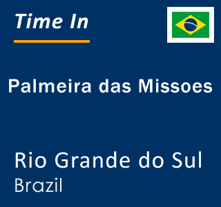 Current local time in Palmeira das Missoes, Rio Grande do Sul, Brazil