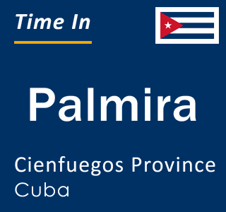Current local time in Palmira, Cienfuegos Province, Cuba