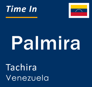 Current local time in Palmira, Tachira, Venezuela