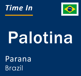 Current local time in Palotina, Parana, Brazil