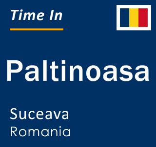 Current local time in Paltinoasa, Suceava, Romania