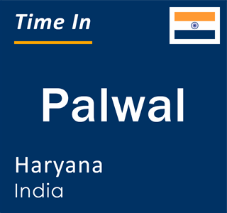 Current local time in Palwal, Haryana, India