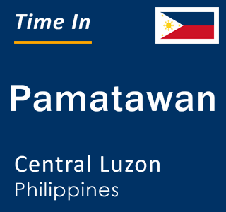Current local time in Pamatawan, Central Luzon, Philippines