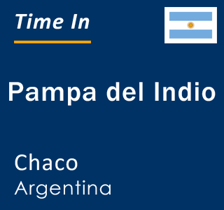 Current local time in Pampa del Indio, Chaco, Argentina