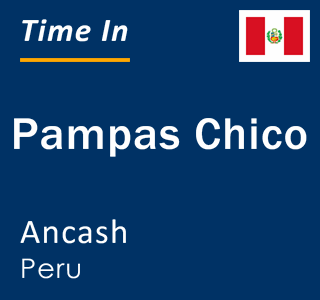 Current local time in Pampas Chico, Ancash, Peru