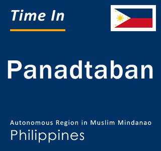 Current local time in Panadtaban, Autonomous Region in Muslim Mindanao, Philippines