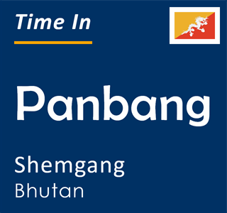 Current time in Panbang, Shemgang, Bhutan
