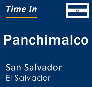 Current local time in Panchimalco, San Salvador, El Salvador