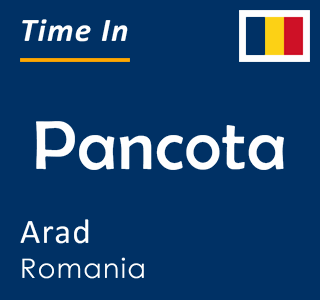 Current time in Pancota, Arad, Romania