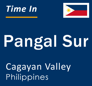 Current local time in Pangal Sur, Cagayan Valley, Philippines