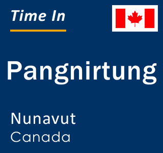 Current time in Pangnirtung, Nunavut, Canada