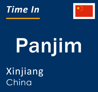 Current local time in Panjim, Xinjiang, China