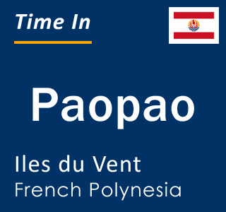 Current local time in Paopao, Iles du Vent, French Polynesia