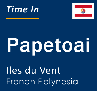 Current local time in Papetoai, Iles du Vent, French Polynesia