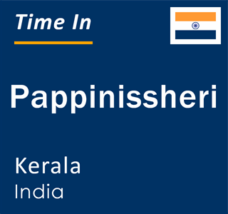 Current local time in Pappinissheri, Kerala, India