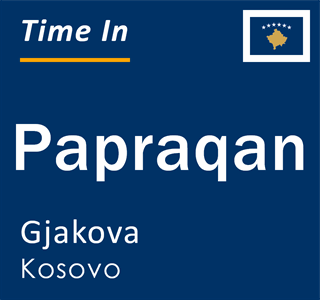 Current local time in Papraqan, Gjakova, Kosovo
