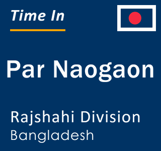 Current local time in Par Naogaon, Rajshahi Division, Bangladesh