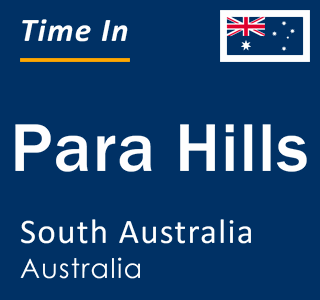Current local time in Para Hills, South Australia, Australia