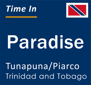 Current local time in Paradise, Tunapuna/Piarco, Trinidad and Tobago