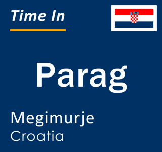 Current local time in Parag, Megimurje, Croatia