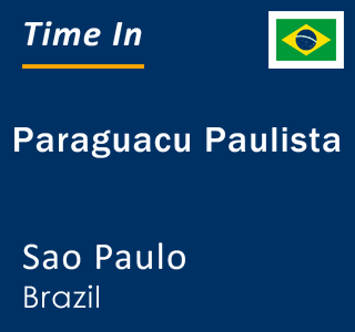 Current local time in Paraguacu Paulista, Sao Paulo, Brazil