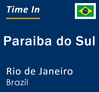 Current local time in Paraiba do Sul, Rio de Janeiro, Brazil