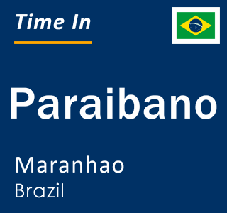 Current local time in Paraibano, Maranhao, Brazil