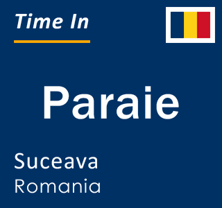 Current local time in Paraie, Suceava, Romania